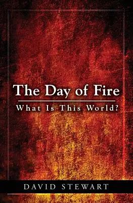 Dzień ognia: czym jest ten świat? - The Day of Fire: What Is This World?