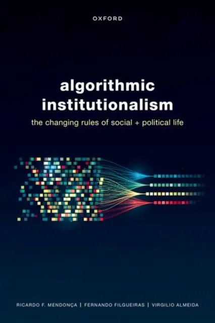 Instytucjonalizm algorytmiczny: Zmieniające się zasady życia społecznego i politycznego - Algorithmic Institutionalism: The Changing Rules of Social and Political Life