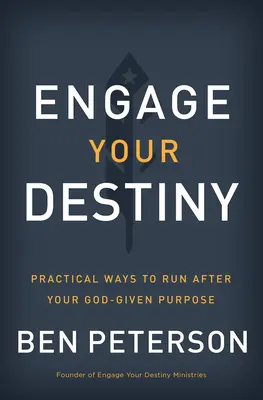 Zaangażuj swoje przeznaczenie: Praktyczne sposoby podążania za celem wyznaczonym przez Boga - Engage Your Destiny: Practical Ways to Run After Your God-Given Purpose