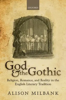 Bóg i gotyk: Religia, romans i rzeczywistość w angielskiej tradycji literackiej - God & the Gothic: Religion, Romance and Reality in the English Literary Tradition