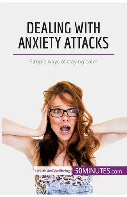 Radzenie sobie z atakami lęku: Proste sposoby na zachowanie spokoju - Dealing with Anxiety Attacks: Simple ways of staying calm