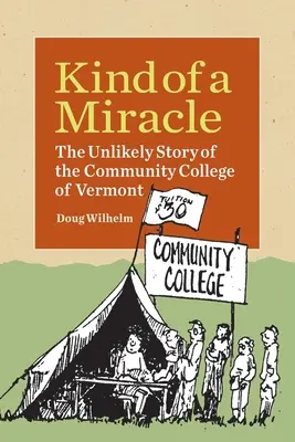 Rodzaj cudu: nieprawdopodobna historia Community College of Vermont - Kind of a Miracle: The Unlikely Story of the Community College of Vermont