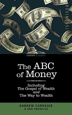 ABC pieniądza: W tym Ewangelia Bogactwa i Droga do Bogactwa - The ABC of Money: Including, the Gospel of Wealth and the Way to Wealth