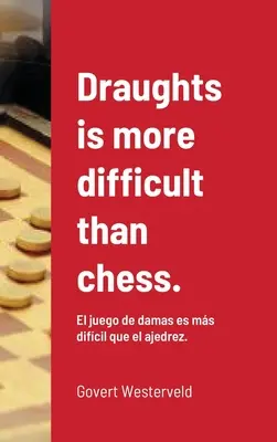 Warcaby są trudniejsze niż szachy..: El juego de damas es ms difcil que el ajedrez. - Draughts is more difficult than chess.: El juego de damas es ms difcil que el ajedrez.