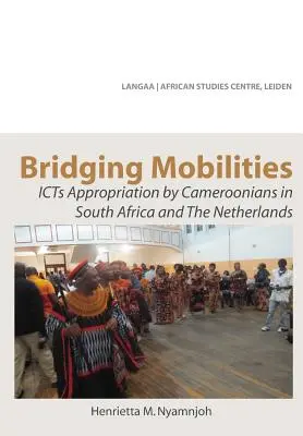 Mobilność pomostowa. Wykorzystanie technologii informacyjno-komunikacyjnych przez Kameruńczyków w RPA i Holandii - Bridging Mobilities. ICTs Appropriation by Cameroonians in South Africa and The Netherlands