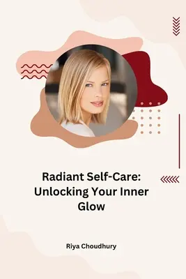 Radiant Self-Care: Uwolnij swój wewnętrzny blask - Radiant Self-Care: Unlocking Your Inner Glow