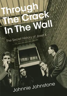 Przez szczelinę w murze: The Secret History of Josef K - Through the Crack in the Wall: The Secret History of Josef K