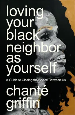 Kochając czarnoskórego sąsiada jak siebie samego: Przewodnik po zamykaniu przestrzeni między nami - Loving Your Black Neighbor as Yourself: A Guide to Closing the Space Between Us