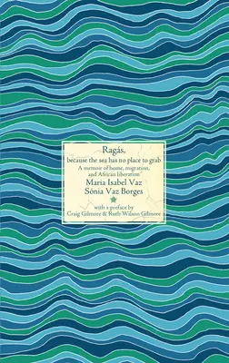 Szmaty, bo morze nie ma się czego chwycić: Wspomnienie domu, migracji i afrykańskiego wyzwolenia - Rags, Because the Sea Has No Place to Grab: A Memoir of Home, Migration, and African Liberation