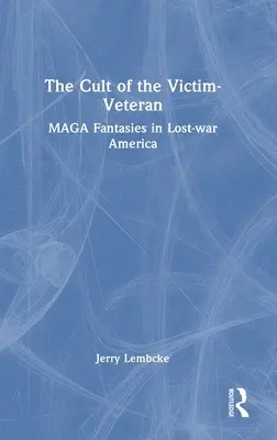Kult ofiary-weterana: Fantazje MAGA w Ameryce utraconej wojny - The Cult of the Victim-Veteran: MAGA Fantasies in Lost-war America