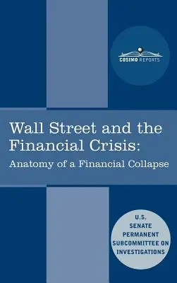 Wall Street i kryzys finansowy: Anatomia załamania finansowego - Wall Street and the Financial Crisis: Anatomy of a Financial Collapse