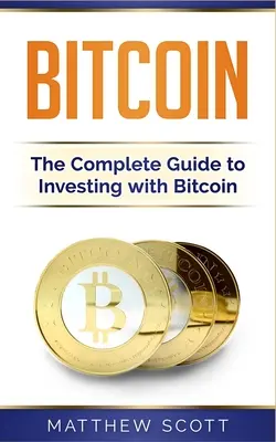 Bitcoin: Kompletny przewodnik po inwestowaniu z Bitcoinem - Bitcoin: The Complete Guide to Investing with Bitcoin