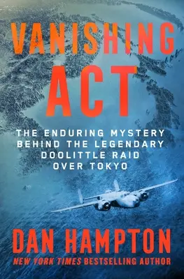 Vanishing ACT: Nieustająca tajemnica legendarnego nalotu Doolittle'a na Tokio - Vanishing ACT: The Enduring Mystery Behind the Legendary Doolittle Raid Over Tokyo