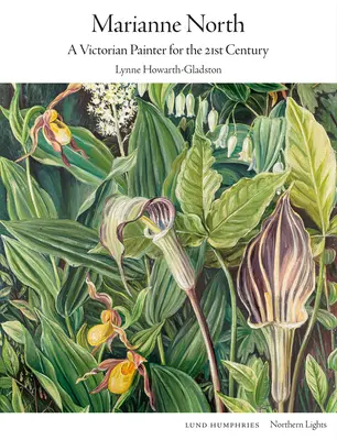 Marianne North: Wiktoriańska malarka na miarę XXI wieku - Marianne North: A Victorian Painter for the 21st Century