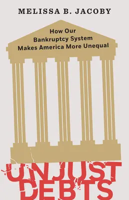 Niesprawiedliwe długi: Jak nasz system upadłościowy czyni Amerykę bardziej nierówną - Unjust Debts: How Our Bankruptcy System Makes America More Unequal