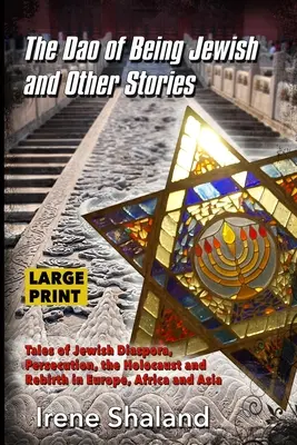 Tao bycia Żydem i inne historie: Opowieści o żydowskiej diasporze, prześladowaniach, Holokauście i odrodzeniu w Europie, Afryce i Azji - The Dao of Being Jewish and Other Stories: Tales of Jewish Diaspora, Persecution, the Holocaust and Rebirth in Europe, Africa and Asia