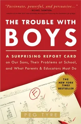 Kłopoty z chłopcami: Kłopoty z chłopcami: A Surprising Report Card on Our Sons, Their Problems at School, and What Parents and Educators - The Trouble with Boys: The Trouble with Boys: A Surprising Report Card on Our Sons, Their Problems at School, and What Parents and Educators
