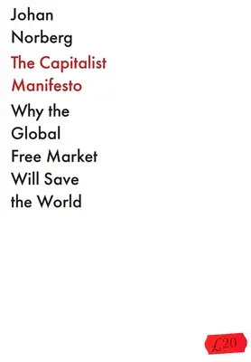 Manifest kapitalistyczny: Dlaczego globalny wolny rynek uratuje świat - The Capitalist Manifesto: Why the Global Free Market Will Save the World