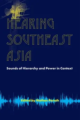 Usłyszeć Azję Południowo-Wschodnią: Dźwięki hierarchii i władzy w kontekście - Hearing Southeast Asia: Sounds of Hierarchy and Power in Context