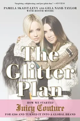 The Glitter Plan: Jak założyliśmy Juicy Couture za 200 dolarów i przekształciliśmy ją w globalną markę - The Glitter Plan: How We Started Juicy Couture for $200 and Turned It Into a Global Brand