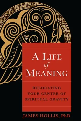 Życie pełne sensu: Przeniesienie środka duchowej grawitacji - A Life of Meaning: Relocating Your Center of Spiritual Gravity