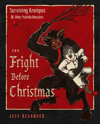 The Fright Before Christmas: Przetrwać Krampusa i inne świąteczne potwory, czarownice i duchy - The Fright Before Christmas: Surviving Krampus and Other Yuletide Monsters, Witches, and Ghosts