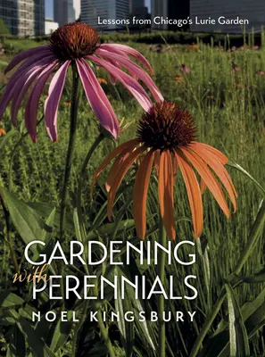 Ogrodnictwo z bylinami: Lekcje z chicagowskiego ogrodu Lurie - Gardening with Perennials: Lessons from Chicago's Lurie Garden