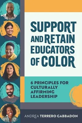 Wspieranie i zatrzymywanie kolorowych nauczycieli: 6 zasad przywództwa afirmującego kulturę - Support and Retain Educators of Color: 6 Principles for Culturally Affirming Leadership