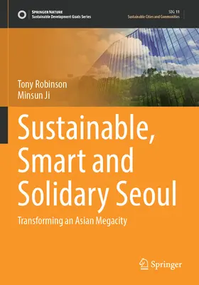 Zrównoważony, inteligentny i solidarny Seul: Przekształcanie azjatyckiego megamiasta - Sustainable, Smart and Solidary Seoul: Transforming an Asian Megacity