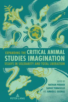 Rozszerzanie wyobraźni krytycznych studiów nad zwierzętami: Eseje o solidarności i całkowitym wyzwoleniu - Expanding the Critical Animal Studies Imagination: Essays in Solidarity and Total Liberation