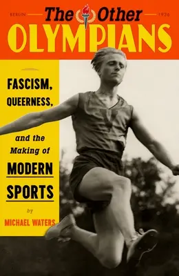 Inni olimpijczycy: Faszyzm, queerowość i tworzenie współczesnego sportu - The Other Olympians: Fascism, Queerness, and the Making of Modern Sports