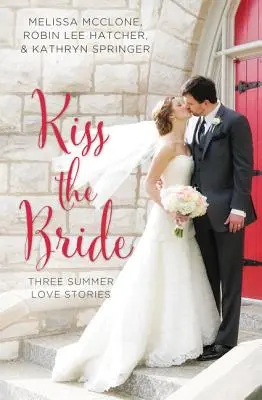 Pocałunek panny młodej: Trzy letnie historie miłosne - Kiss the Bride: Three Summer Love Stories