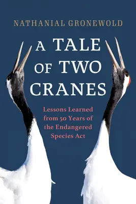 Opowieść o dwóch żurawiach: Lekcje wyciągnięte z 50 lat obowiązywania ustawy o zagrożonych gatunkach - A Tale of Two Cranes: Lessons Learned from 50 Years of the Endangered Species ACT