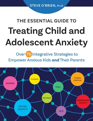 The Essential Guide to Treating Child and Adolescent Anxiety: Ponad 75 zintegrowanych strategii wzmacniających niespokojne dzieci i ich rodziców - The Essential Guide to Treating Child and Adolescent Anxiety: Over 75 Integrative Strategies to Empower Anxious Kids and Their Parents