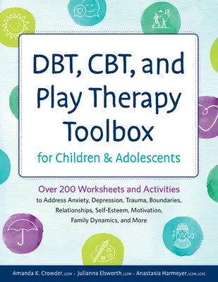 Dbt, Cbt i Play Therapy Toolbox dla dzieci i młodzieży: Ponad 200 arkuszy i ćwiczeń do radzenia sobie z lękiem, depresją, traumą i granicami - Dbt, Cbt, and Play Therapy Toolbox for Children and Adolescents: Over 200 Worksheets and Activities to Address Anxiety, Depression, Trauma, Boundaries