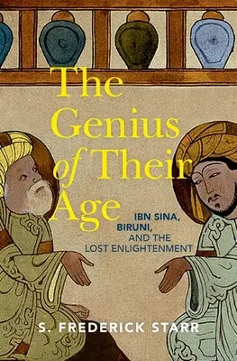 Geniusz swojej epoki: Ibn Sina, Biruni i zaginione Oświecenie - The Genius of Their Age: Ibn Sina, Biruni, and the Lost Enlightenment