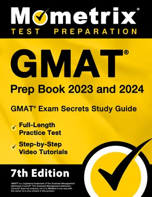 GMAT Prep Book 2023 and 2024 - GMAT Exam Secrets Study Guide, Full-Length Practice Test, Step-By-Step Video Tutorials: [7th Edition]. - GMAT Prep Book 2023 and 2024 - GMAT Exam Secrets Study Guide, Full-Length Practice Test, Step-By-Step Video Tutorials: [7th Edition]