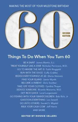 60 rzeczy do zrobienia po ukończeniu 60 lat - wydanie drugie: Jak najlepiej wykorzystać przełomowe urodziny - 60 Things to Do When You Turn 60 - Second Edition: Making the Most of Your Milestone Birthday