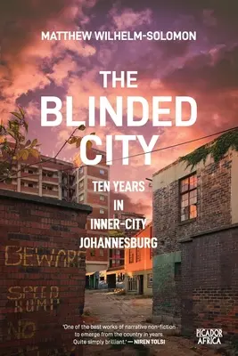 Oślepione miasto: Dziesięć lat w śródmieściu Johannesburga - The Blinded City: Ten Years In Inner-City Johannesburg