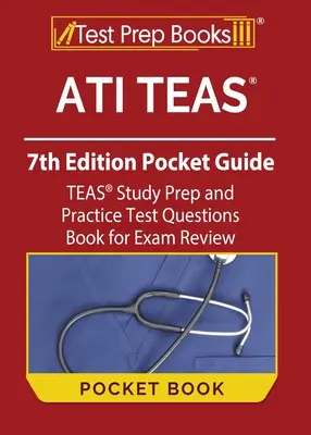 ATI TEAS 7th Edition Pocket Guide: Przygotowanie do egzaminu TEAS i praktyczne pytania testowe Książka do przeglądu egzaminu - ATI TEAS 7th Edition Pocket Guide: TEAS Study Prep and Practice Test Questions Book for Exam Review