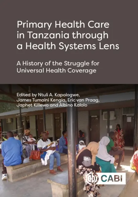 Podstawowa opieka zdrowotna w Tanzanii przez pryzmat systemów opieki zdrowotnej: Historia walki o powszechne ubezpieczenie zdrowotne - Primary Health Care in Tanzania Through a Health Systems Lens: A History of the Struggle for Universal Health Coverage