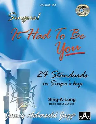 Jamey Aebersold Jazz -- Singers! -- It Had to Be You, Vol 107: 24 Standards in Singer's Keys, książka i 2 płyty CD - Jamey Aebersold Jazz -- Singers! -- It Had to Be You, Vol 107: 24 Standards in Singer's Keys, Book & 2 CDs