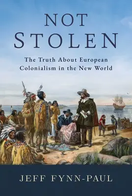 Nie skradzione: Prawda o europejskim kolonializmie w Nowym Świecie - Not Stolen: The Truth about European Colonialism in the New World