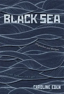 Morze Czarne: Dysputy i przepisy - przez ciemność i światło - Black Sea: Dispatches and Recipes - Through Darkness and Light