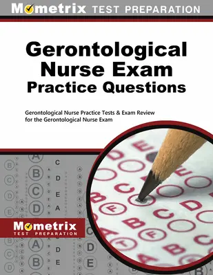 Pytania praktyczne do egzaminu na pielęgniarkę gerontologiczną: Gerontological Nurse Practice Tests & Exam Review for the Gerontological Nurse Exam - Gerontological Nurse Exam Practice Questions: Gerontological Nurse Practice Tests & Exam Review for the Gerontological Nurse Exam