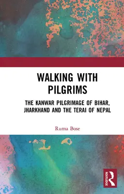 Spacerując z pielgrzymami: Pielgrzymka Kanwar z Bihar, Jharkhand i Terai w Nepalu - Walking with Pilgrims: The Kanwar Pilgrimage of Bihar, Jharkhand and the Terai of Nepal