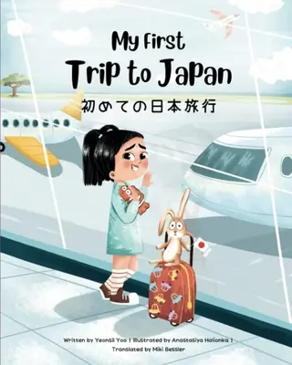 Moja pierwsza podróż do Japonii: Dwujęzyczna japońsko-angielska książka dla dzieci - My First Trip to Japan: Bilingual Japanese-English Children's Book
