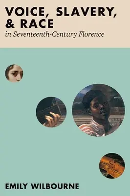 Głos, niewolnictwo i rasa w siedemnastowiecznej Florencji - Voice, Slavery, and Race in Seventeenth-Century Florence