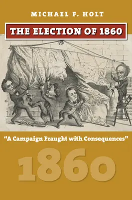 Wybory 1860 roku: Kampania pełna konsekwencji - The Election of 1860: A Campaign Fraught with Consequences