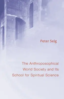 Światowe Towarzystwo Antropozoficzne: I jego Szkoła Nauk Duchowych - Anthroposophical World Society: And Its School for Spiritual Science